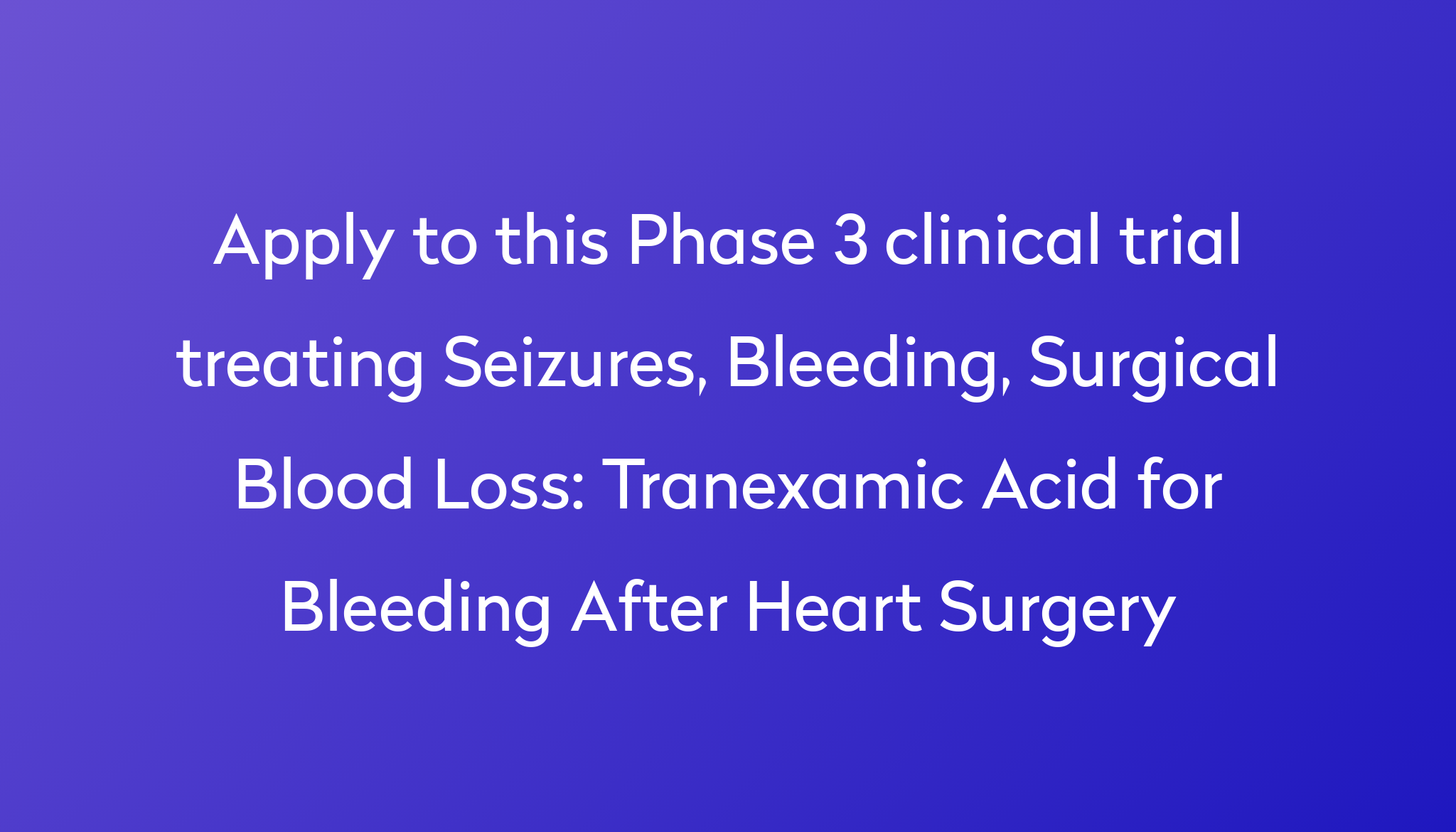 tranexamic-acid-for-bleeding-after-heart-surgery-clinical-trial-2024